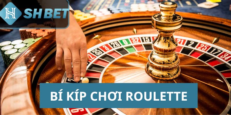 Bí kíp chơi Roulette thắng lớn từ cao thủ SHBET