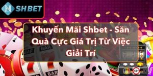 Khuyến Mãi Shbet - Săn Quà Cực Giá Trị Từ Việc Giải Trí