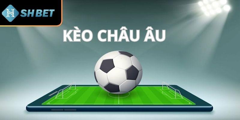 Kèo cá cược châu Âu rất dễ chơi