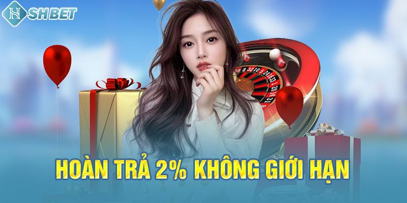 Hoàn trả 2% không giới hạn