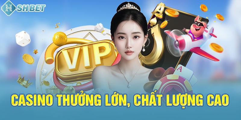 Casino thưởng lớn, chất lượng cao